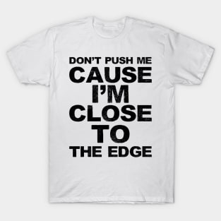 Don't push me cause I'm close to the edge - Grungy black Lyrics from: Grandmaster Flash & The Furious Five - The Message T-Shirt
